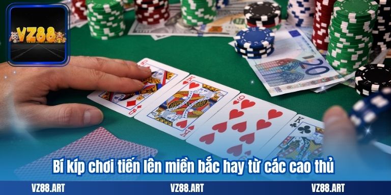 Bí kíp chơi tiến lên miền bắc hay từ các cao thủ