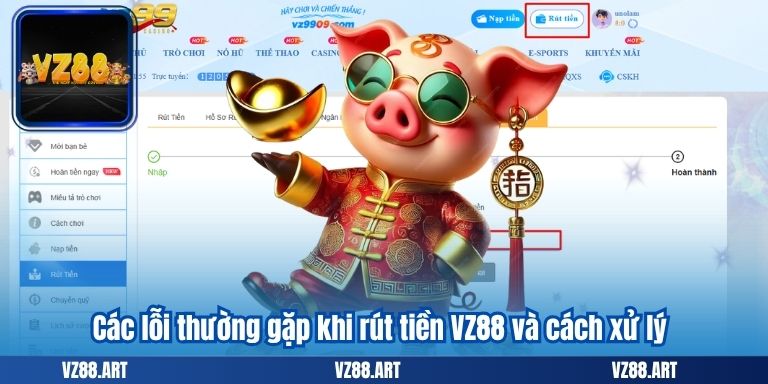 Các lỗi thường gặp khi rút tiền VZ88 và cách xử lý