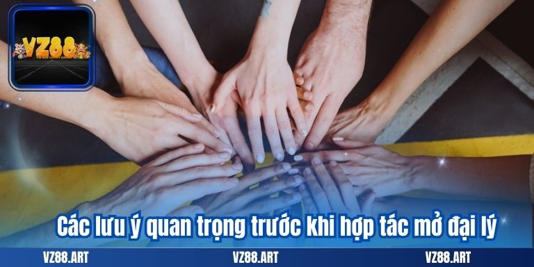 Các lưu ý quan trọng trước khi hợp tác mở đại lý