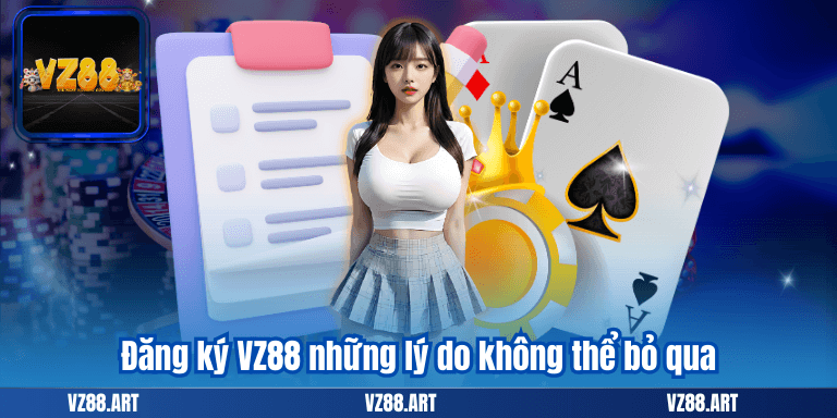 Đăng ký VZ88 những lý do không thể bỏ qua