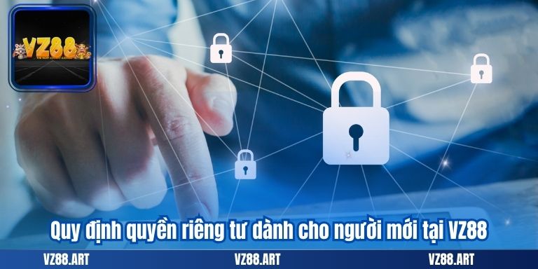 Quy định quyền riêng tư dành cho người mới tại VZ88