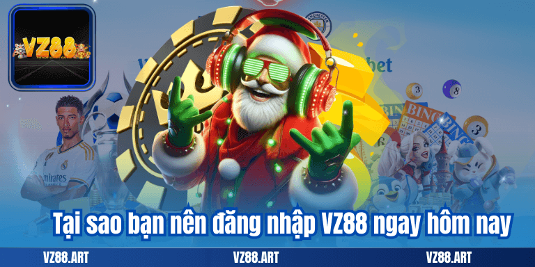 Tại sao bạn nên đăng nhập VZ88 ngay hôm nay
