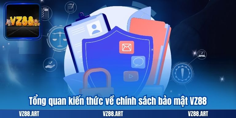 Tổng quan kiến thức về chính sách bảo mật VZ88
