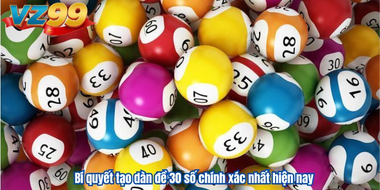 Bí quyết tạo dàn đề 30 số chính xác nhất hiện nay