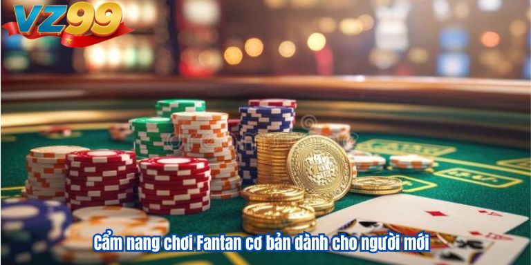 Cẩm nang chơi Fantan cơ bản dành cho người mới