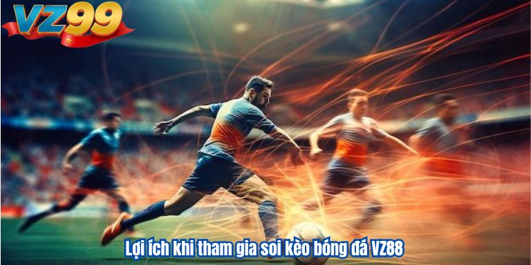 Lợi ích khi tham gia soi kèo bóng đá VZ88