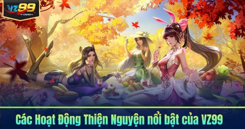 Các Hoạt Động Thiện Nguyện nổi bật của VZ99