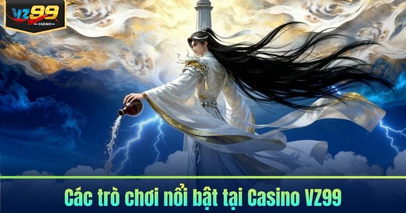 Các trò chơi nổi bật tại Casino VZ99