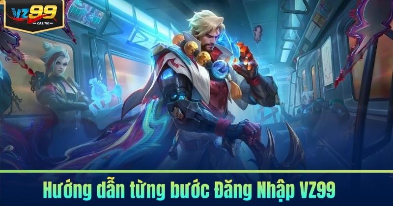 Đăng Nhập VZ99 - Thao Tác Nhanh Cùng Hướng Dẫn Chi Tiết 6 Hướng dẫn từng bước Đăng Nhập VZ99