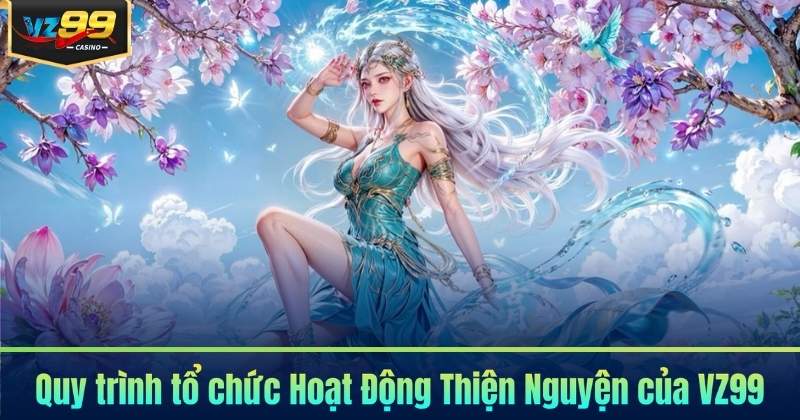 Quy trình tổ chức Hoạt Động Thiện Nguyện của VZ99
