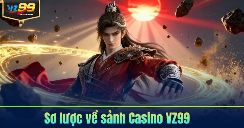 Sơ lược về sảnh Casino VZ99