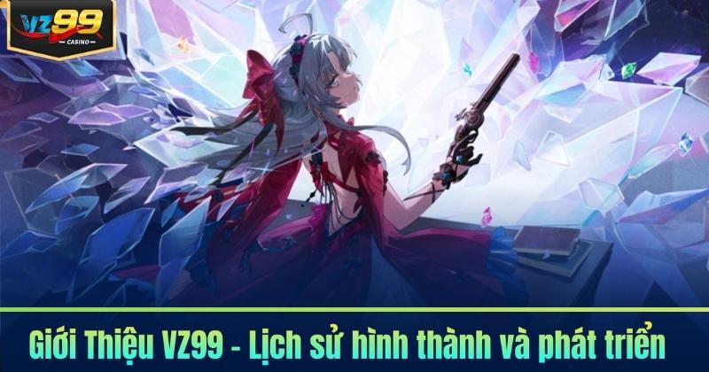 Giới Thiệu VZ99 – Lịch sử hình thành và phát triển