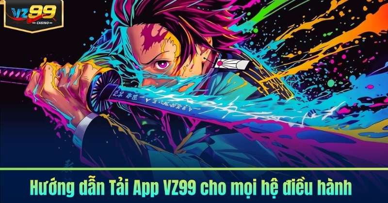 Hướng dẫn Tải App VZ99 cho mọi hệ điều hành