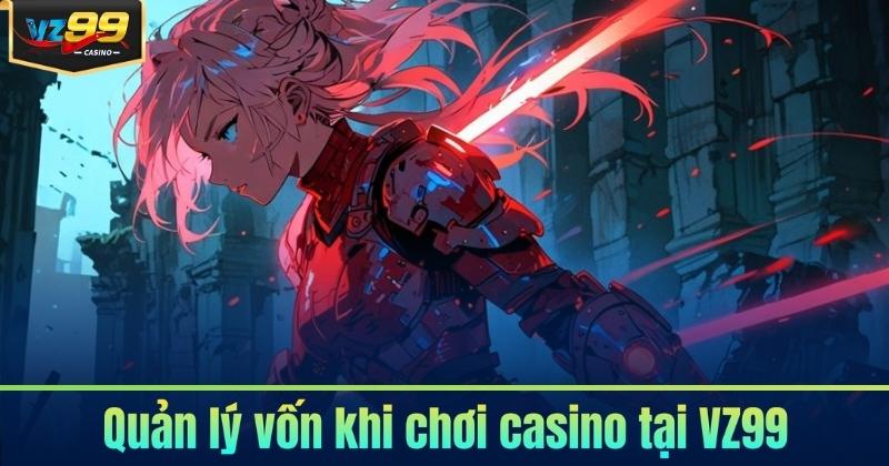 Quản lý vốn khi chơi casino tại VZ99