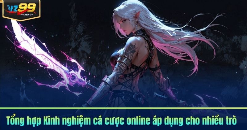 Tổng hợp Kinh nghiệm cá cược online áp dụng cho nhiều trò